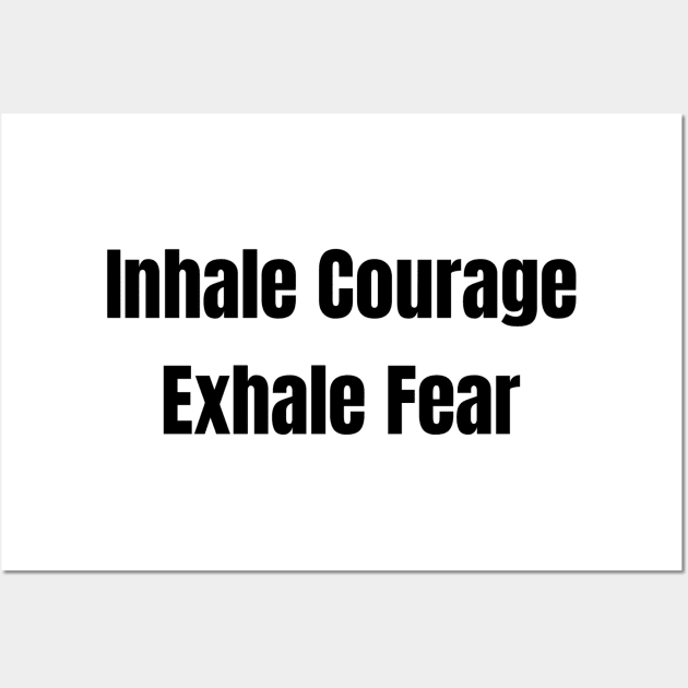 Inhale Courage Exhale Fear Wall Art by Jitesh Kundra